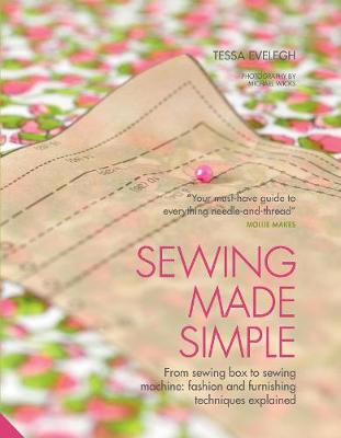 Sewing Made Simple: From sewing box to sewing machine: fashion and furnishing techniques explained