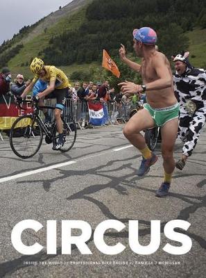 Circus (Limited Edition w. Slipcase and Signed Screenprint): Inside the World of Professional Bike Racing