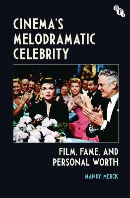 Cinema's Melodramatic Celebrity: Film, Fame, and Personal Worth