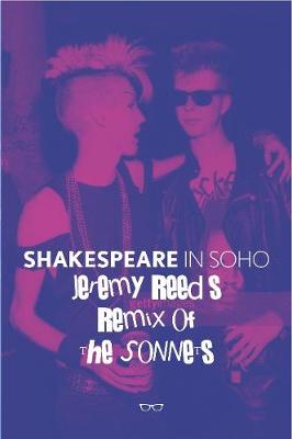 Shakespeare In Soho: Jeremy Reed's Remix of The Sonnets