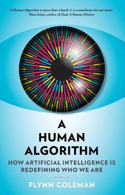 A Human Algorithm: How Artificial Intelligence is Redefining Who We Are