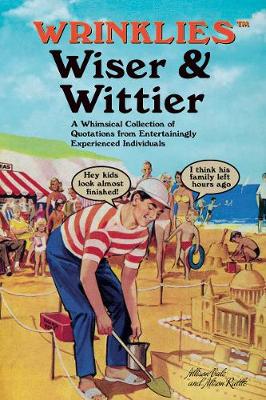 Wrinklies Wiser & Wittier: A Whimsical Collection of Quotations from Entertainingly Experienced Individuals