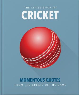 The Little Book of Cricket: Great quotes off the middle of the bat