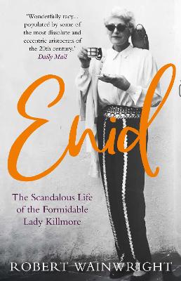 Enid: The Scandalous High-society Life of the Formidable 'Lady Killmore'