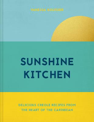 Sunshine Kitchen: Delicious Creole recipes from the heart of the Caribbean
