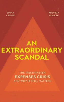 An Extraordinary Scandal: The Westminster Expenses Crisis and Why it Still Matters