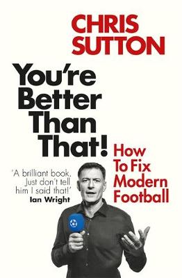 You're Better Than That!: How To Fix Modern Football