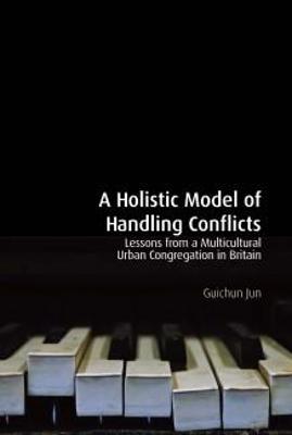 A Holistic Model of Handling Conflicts: Lessons from a Multicultural Urban Congregation in Britain