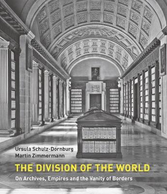 The Division of the World: On Archives, Empires and the Vanity of Borders