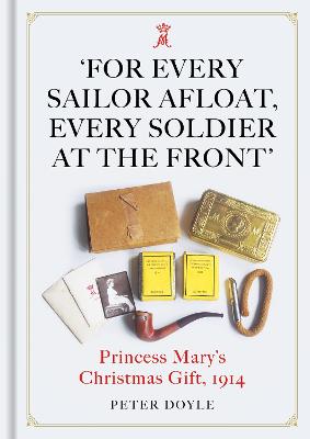 For Every Sailor Afloat, Every Soldier at the Front: Princess Mary's Christmas Gift 1914
