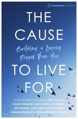 The Cause To Live For: Building A Legacy Bigger Than You