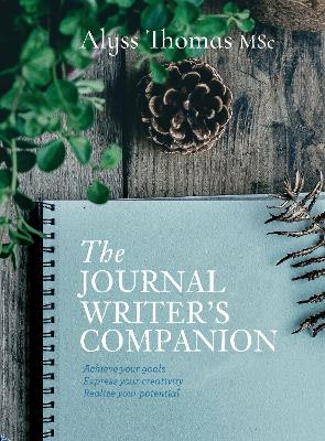 The Journal Writer's Companion: Achieve Your Goals * Express Your Creativity * Realize Your Potential