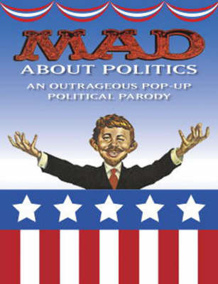 Mad About Politics: An Outrageous Pop-up Political Parody