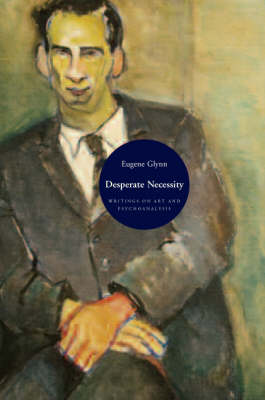 Desperate Necessity: Writings on Art and Creativity in Psychoanalytic Theory