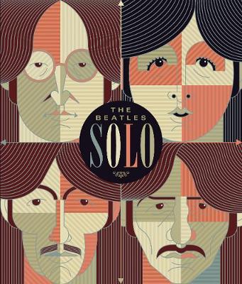 The Beatles Solo: The Illustrated Chronicles of  John, Paul, George, and Ringo after the Beatles