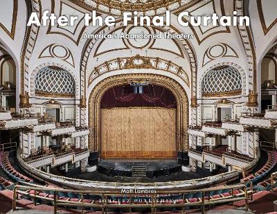 After the Final Curtain Vol. 2: America's Abandoned Theatres