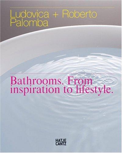Ludovica + Roberto Palomba: Bathrooms. from Inspiration to Lifestyle