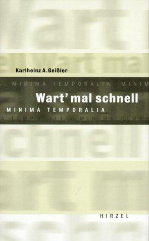 Wart mal schnell. Minima Temporalia.