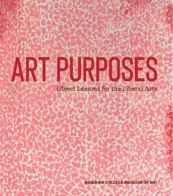 Art Purposes: Object Lessons for the Liberal Arts