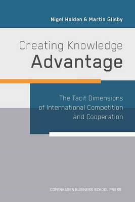 Creating Knowledge Advantage: The Tacit Dimensions of International Competition & Co-Operation