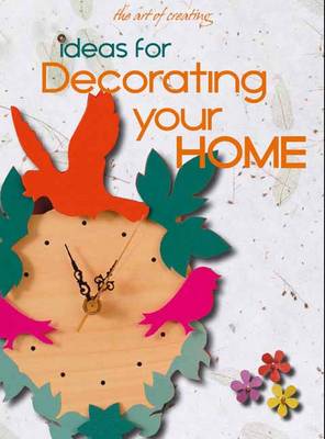 Art of Creating: Ideas for Decorating your Home
