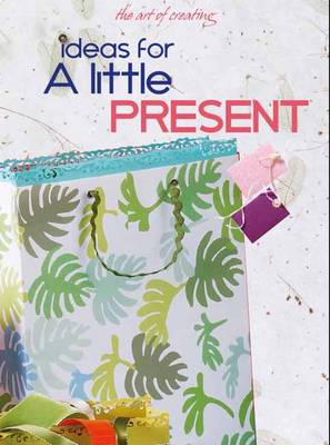 Art of Creating: Ideas for Little Presents