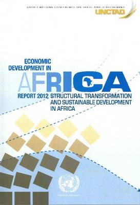 Economic development in Africa report 2012: structural transformation and sustainable development in Africa