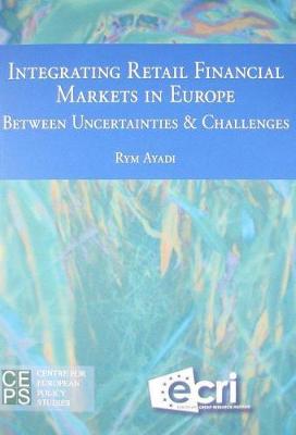 Integrating Retail Financial Markets in Europe: Between Uncertainties & Challenges