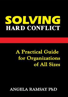 Solving Hard Conflict: A Practical Guide for Organizations of All Sizes