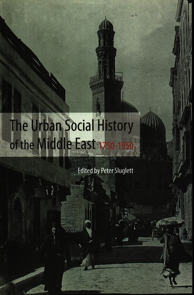 The Urban Social History of the Middle East, 1750-1950