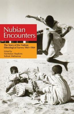 Nubian Encounters: The Story of the Nubian Ethnological Survey 1961-1964