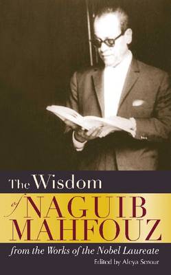 The Wisdom of Naguib Mahfouz: from the Works of the Nobel Laureate