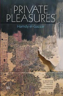Private Pleasures: A Modern Egyptian Novel