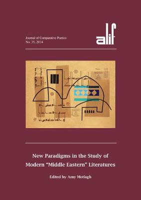 Alif 35: New Paradigms in the Study of Modern ''Middle Eastern'' Literatures