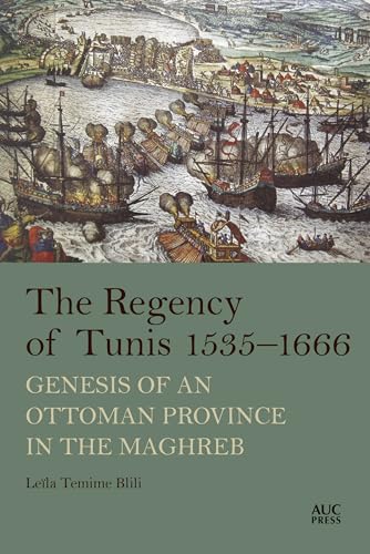 The Regency of Tunis, 1535-1666: Genesis of an Ottoman Province in the Maghreb