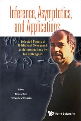 Inference, Asymptotics And Applications: Selected Papers Of Ib Michael Skovgaard, With Introductions By His Colleagues