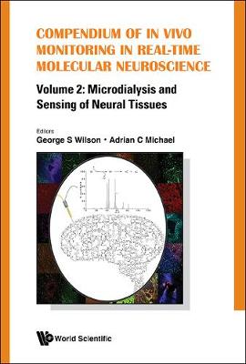 Compendium Of In Vivo Monitoring In Real-time Molecular Neuroscience - Volume 2: Microdialysis And Sensing Of Neural Tissues